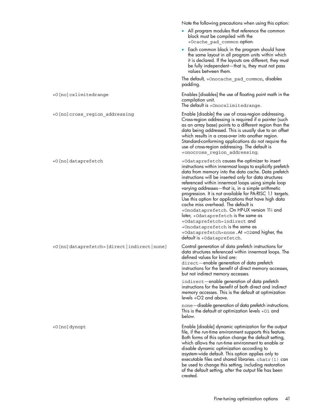 HP UX Fortran Software +Ocachepadcommon option, Default is +Onocxlimitedrange, +Onocrossregionaddressing, +Onodynopt 