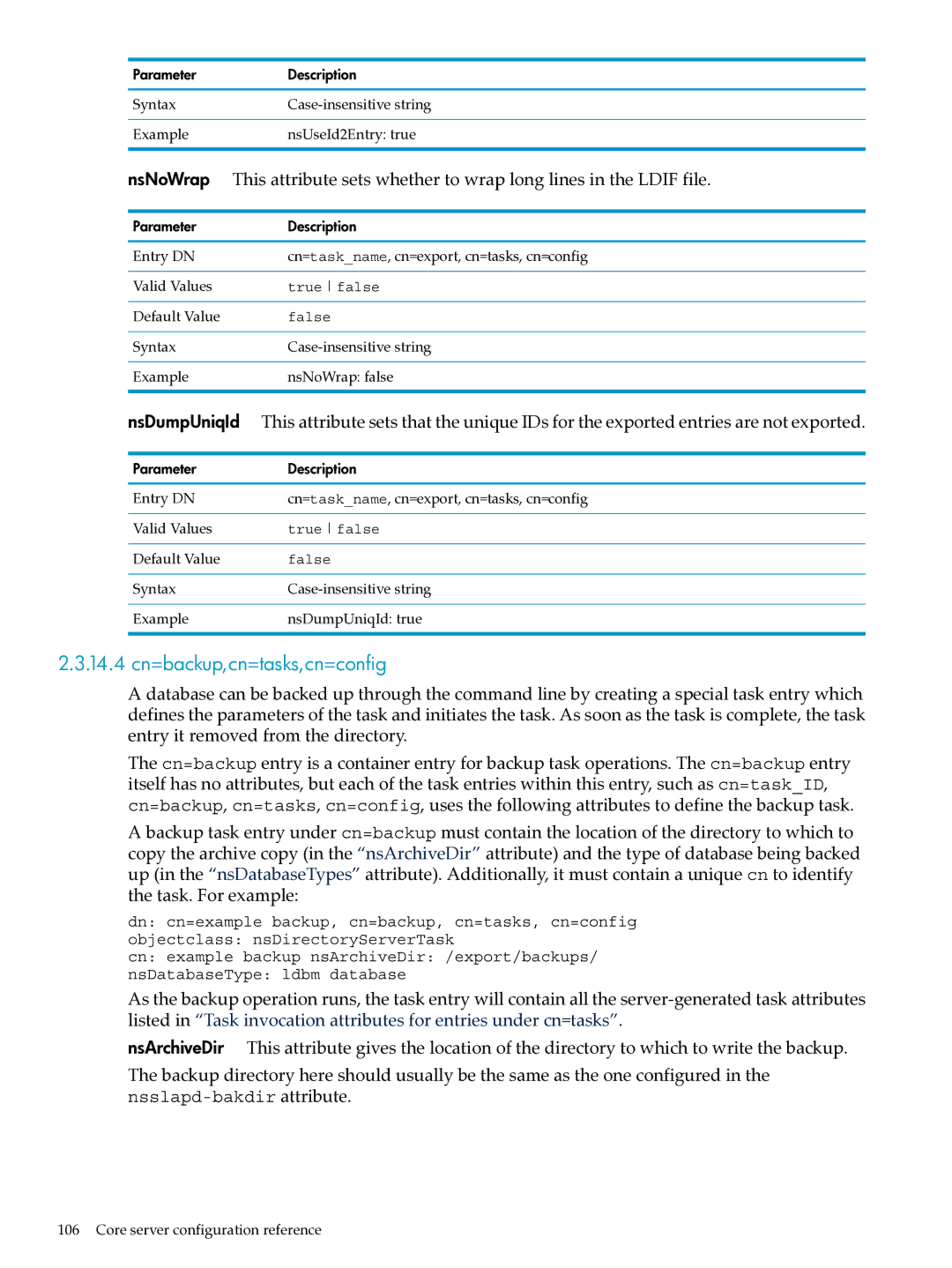 HP UX Identity Security Software 14.4 cn=backup,cn=tasks,cn=config, Syntax Case-insensitive string Example NsNoWrap false 