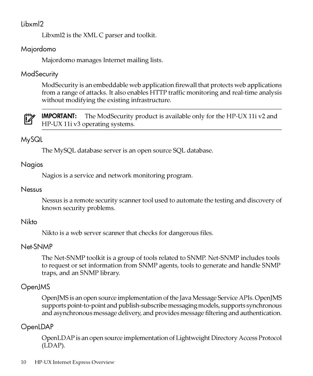 HP UX Internet Express Software Libxml2, Majordomo, ModSecurity, MySQL, Nagios, Nessus, Nikto, Net-SNMP, OpenJMS, OpenLDAP 