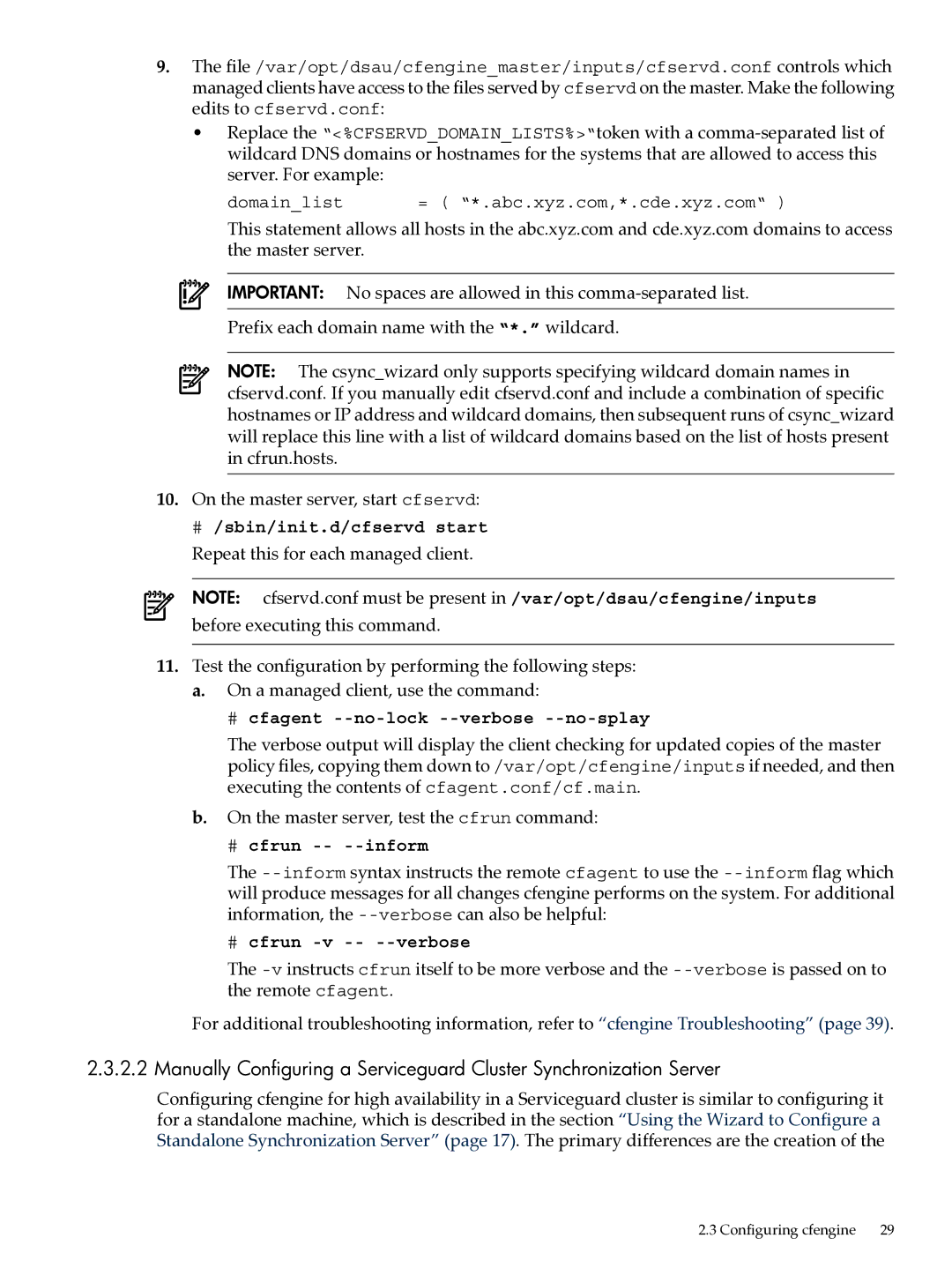 HP UX System Adstration manual # /sbin/init.d/cfservd start, # cfagent --no-lock --verbose --no-splay, # cfrun -- --inform 