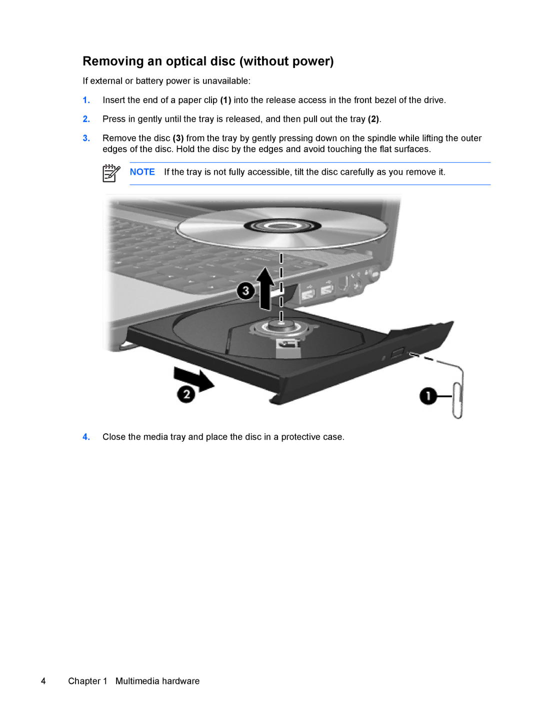 HP V3010US, V3018CL, V3018US, V3016US, V3015NR, V3014TU, V3014AU, V3013AU, V3009AU, V3008AU Removing an optical disc without power 