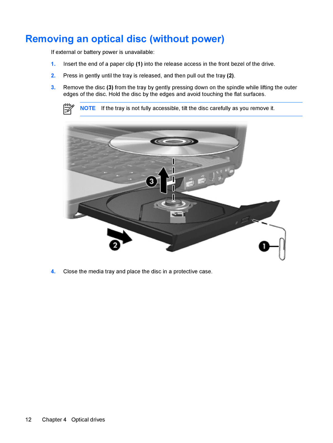 HP V3001XX, V3018CL, V3018US, V3017LA, V3016US, V3015NR, V3011XX, V3014TU, V3014AU, V3013AU Removing an optical disc without power 