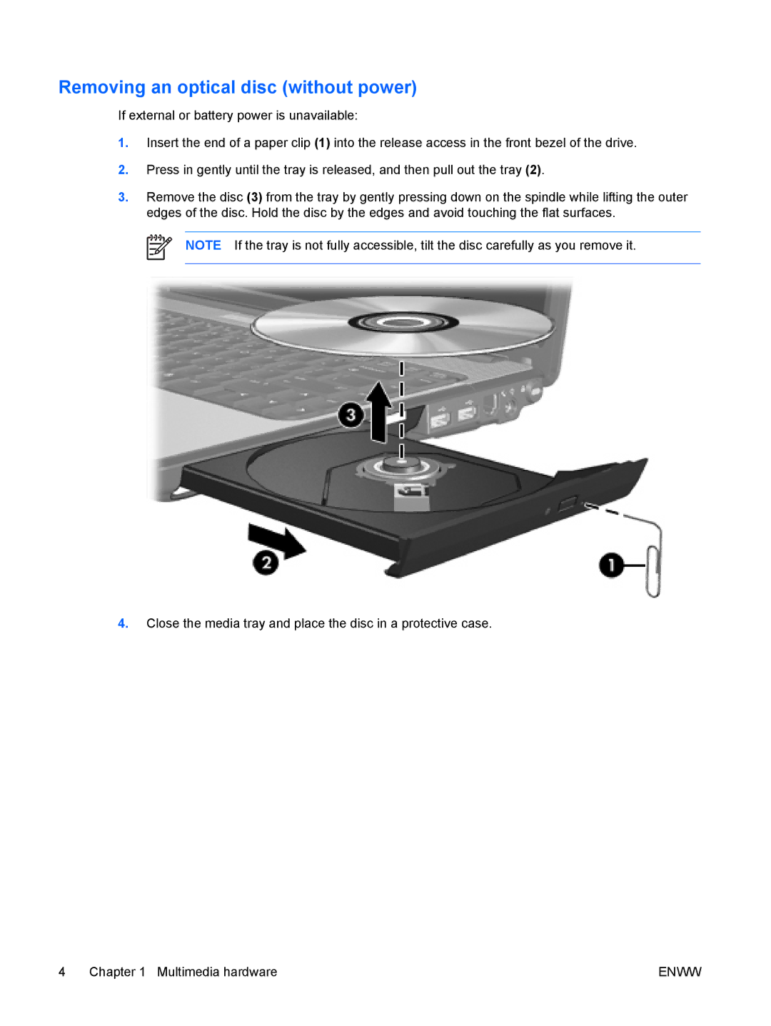 HP V3417LA, V3420AU, V3419TU, V3422AU, V3416TX, V3413TX, V3418LA, V3415TU, V3411TX, V3409AU Removing an optical disc without power 