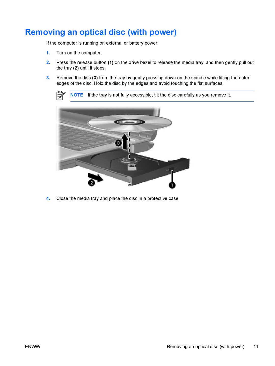 HP V6138EU, V6110US, V6110CA, V6115EU, V6109AU, V6109OM, V6107US, V6103NR, V6102XX, V6101US Removing an optical disc with power 