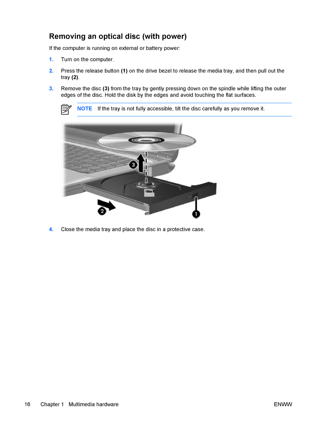 HP V6128EU, V6110US, V6110CA, V6115EU, V6109AU, V6109OM, V6109EU, V6107US, V6103NR, V6102XX Removing an optical disc with power 