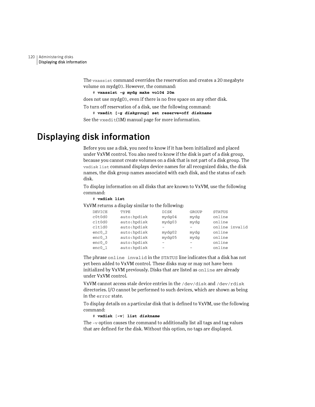 HP Veritas Volume Manager 5.0 -UX 11i v3 Displaying disk information, See the vxedit1M manual page for more information 