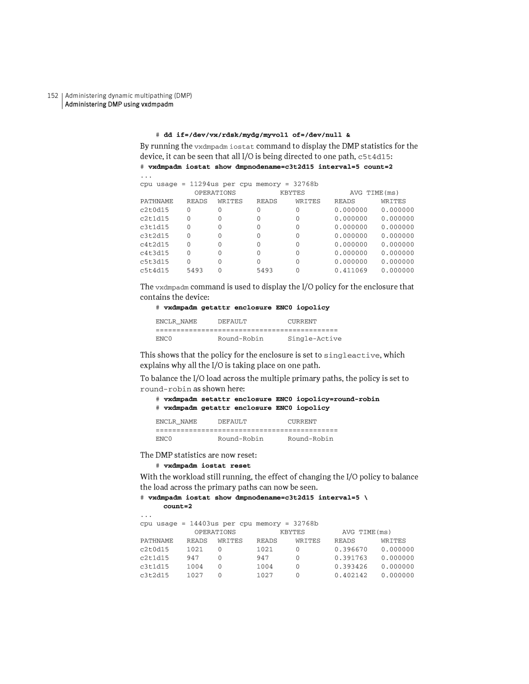 HP Veritas Volume Manager 5.0 -UX 11i v3 manual DMP statistics are now reset, # dd if=/dev/vx/rdsk/mydg/myvol1 of=/dev/null 