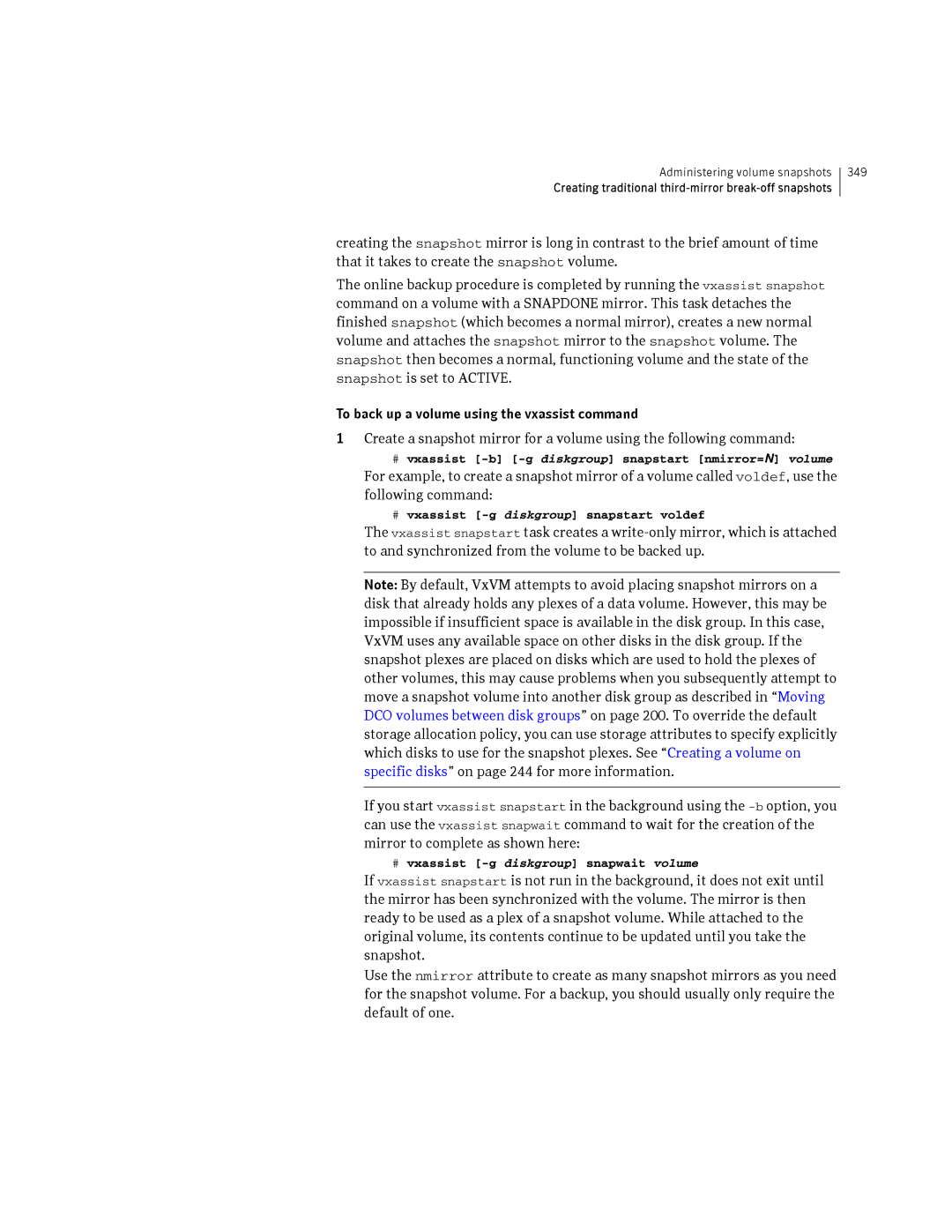 HP Veritas Volume Manager 5.0 -UX 11i v3 manual # vxassist -b -g diskgroup snapstart nmirror=N volume 