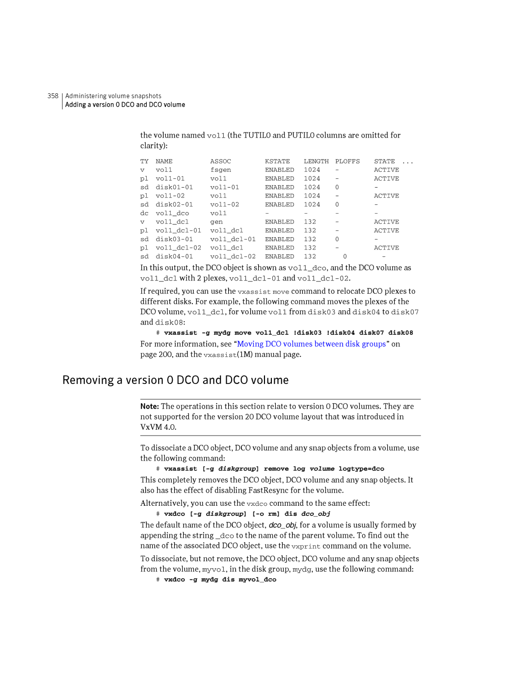 HP Veritas Volume Manager 5.0 -UX 11i v3 Removing a version 0 DCO and DCO volume, # vxdco -g diskgroup -o rm dis dcoobj 