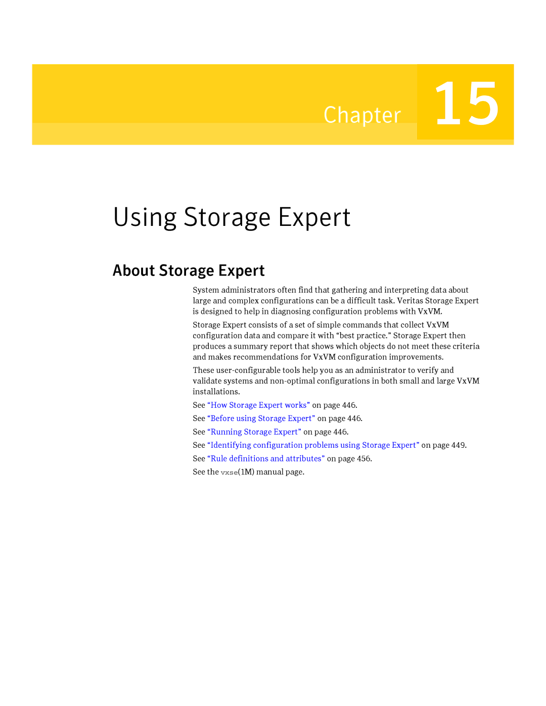 HP Veritas Volume Manager 5.0 -UX 11i v3 About Storage Expert, See the vxse1M manual 