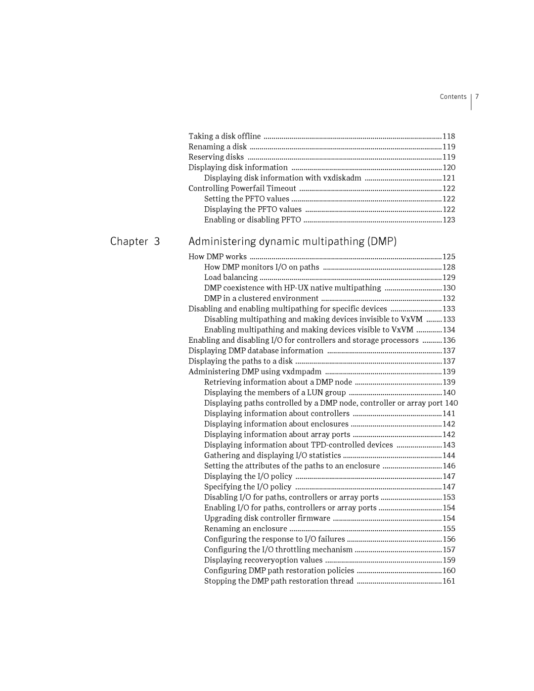 HP Veritas Volume Manager 5.0 -UX 11i v3 Taking a disk offline 118, 119, 133, 136, Displaying DMP database information 137 
