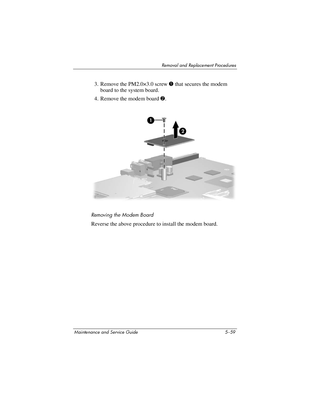 HP X6050CA, X6125CL, X6100, X6050US, X6001XX, X6002XX, X6000, X6003XX Reverse the above procedure to install the modem board 