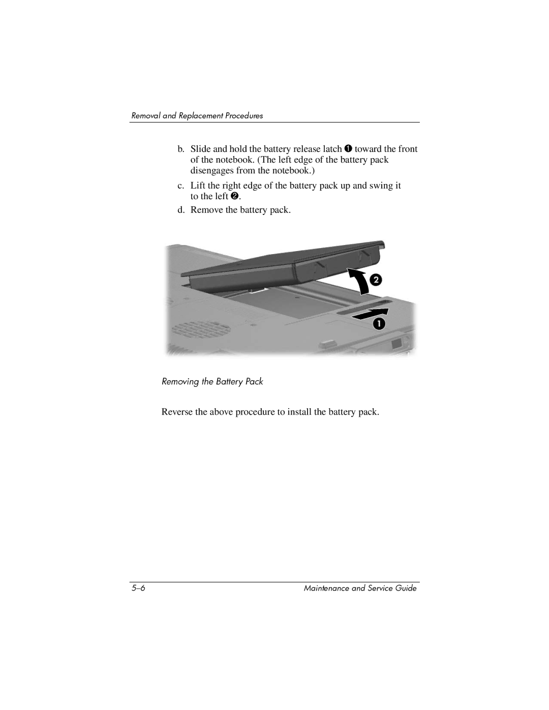 HP X6000, X6125CL, X6100, X6050US, X6050CA, X6001XX, X6002XX, X6003XX Reverse the above procedure to install the battery pack 