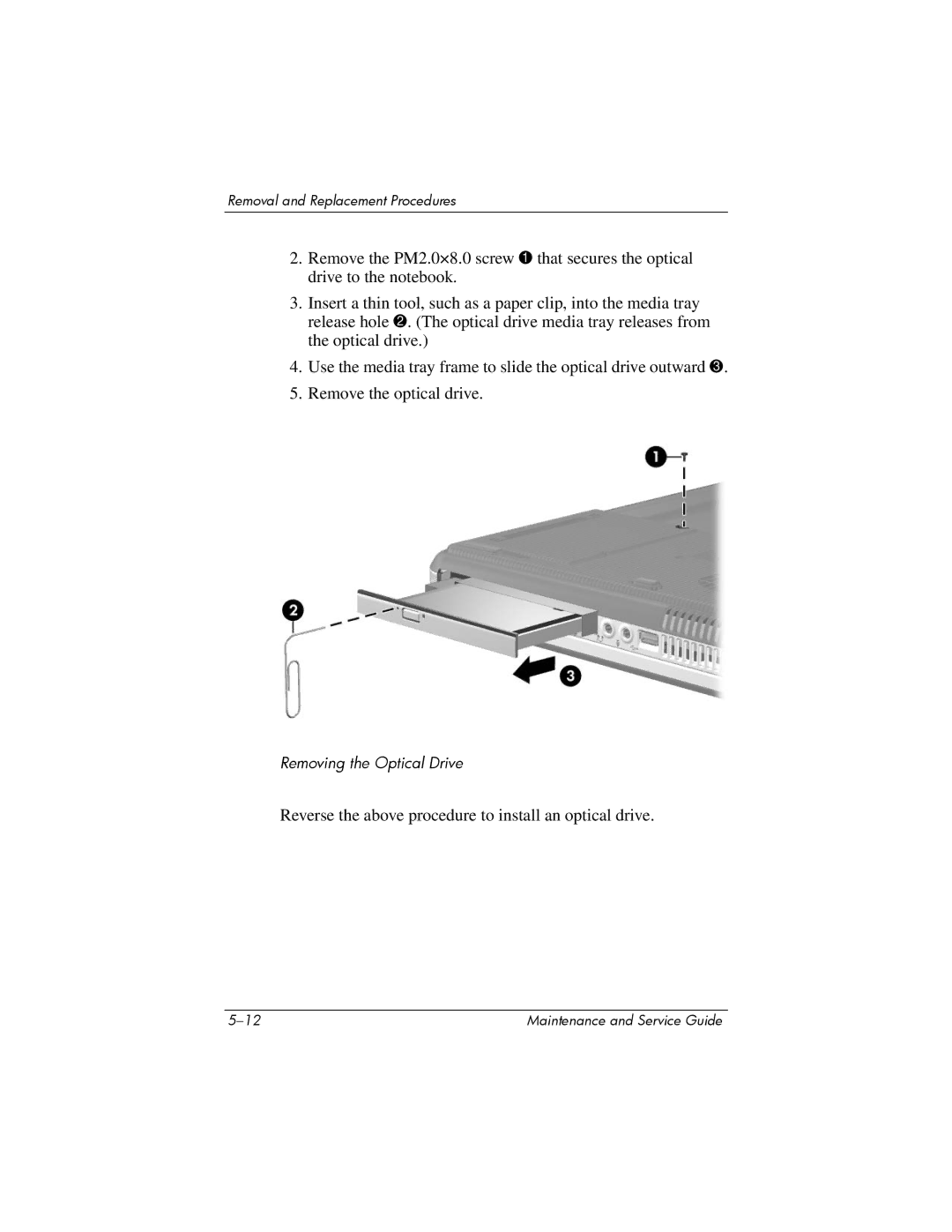 HP X6001XX, X6125CL, X6100, X6050US, X6050CA, X6002XX, X6000, X6003XX Reverse the above procedure to install an optical drive 