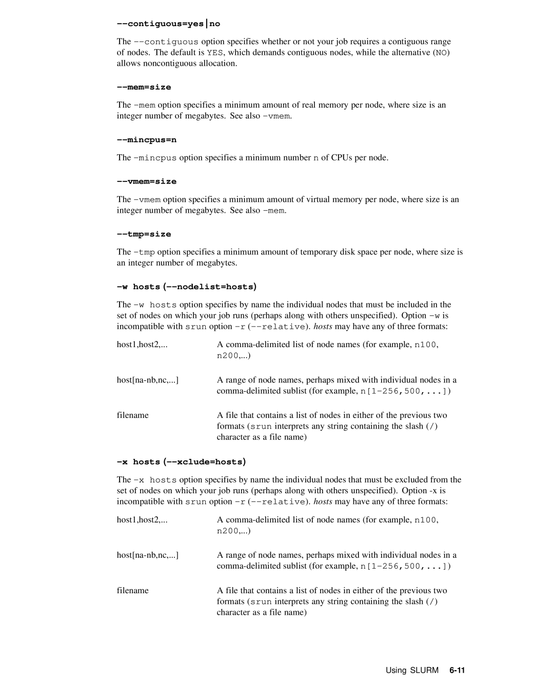 HP XC System 2.x Software manual Contiguous=yesno, Mem=size, Mincpus=n, Vmem=size, Tmp=size, Hosts --nodelist=hosts 