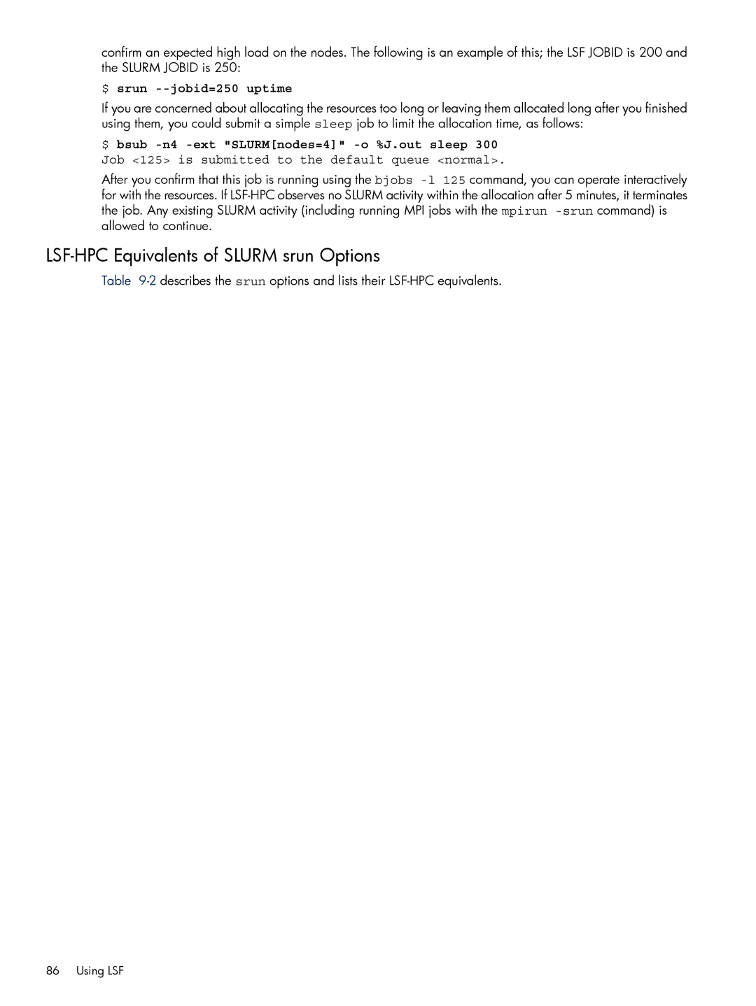 HP XC System 3.x Software manual LSF-HPC Equivalents of Slurm srun Options, $ srun --jobid=250 uptime 