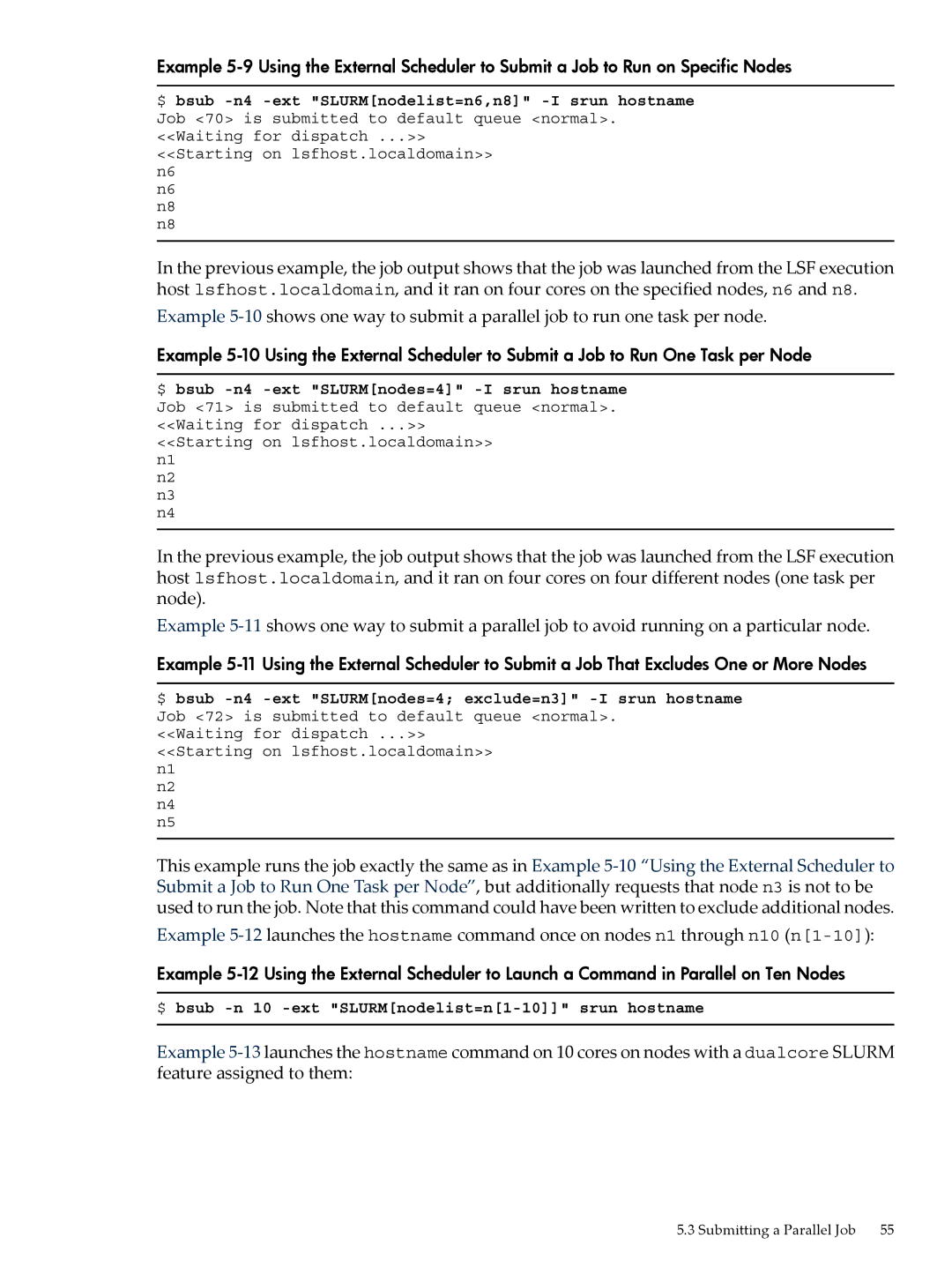 HP XC System 4.x Software manual $ bsub -n 10 -ext SLURMnodelist=n1-10 srun hostname 