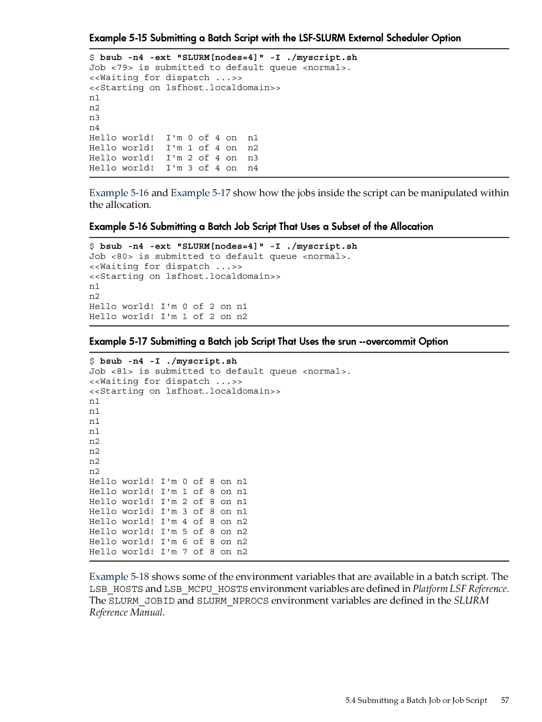 HP XC System 4.x Software manual $ bsub -n4 -ext SLURMnodes=4 -I ./myscript.sh, $ bsub -n4 -I ./myscript.sh 