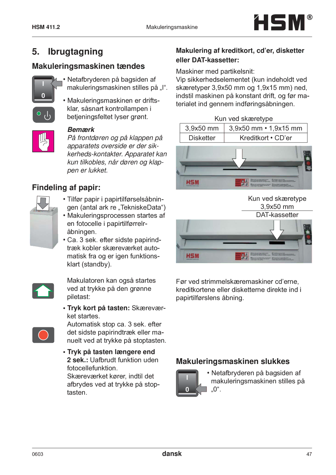 HSM HSM 411.2 Ibrugtagning, Makuleringsmaskinen tændes, Findeling af papir, Makuleringsmaskinen slukkes, Bemærk 