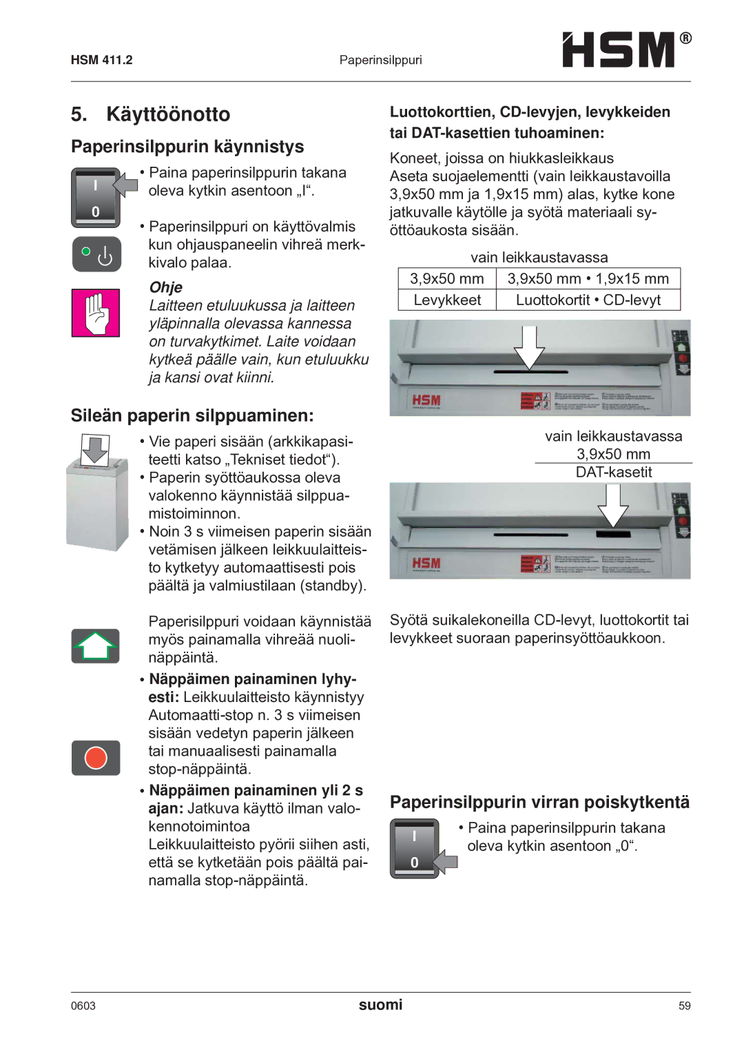 HSM HSM 411.2 Sileän paperin silppuaminen, Ohje, Paina paperinsilppurin takana, Oleva kytkin asentoon „0 