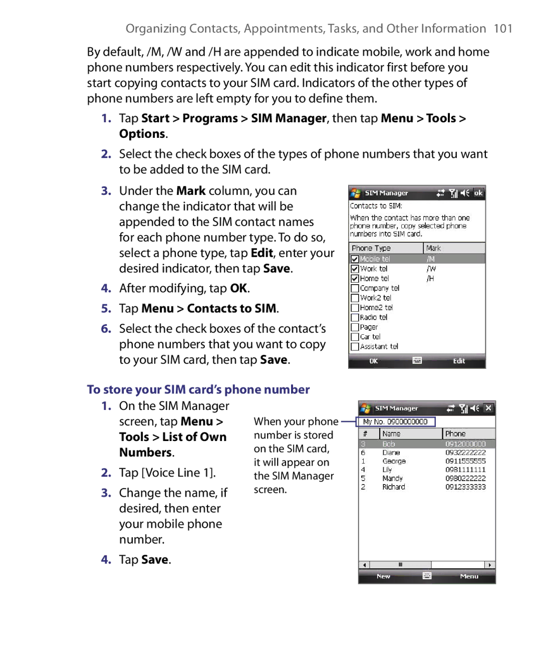 HTC HS S168, S200 Tap Start Programs SIM Manager, then tap Menu Tools Options, Tap Menu Contacts to SIM, Tools List of Own 