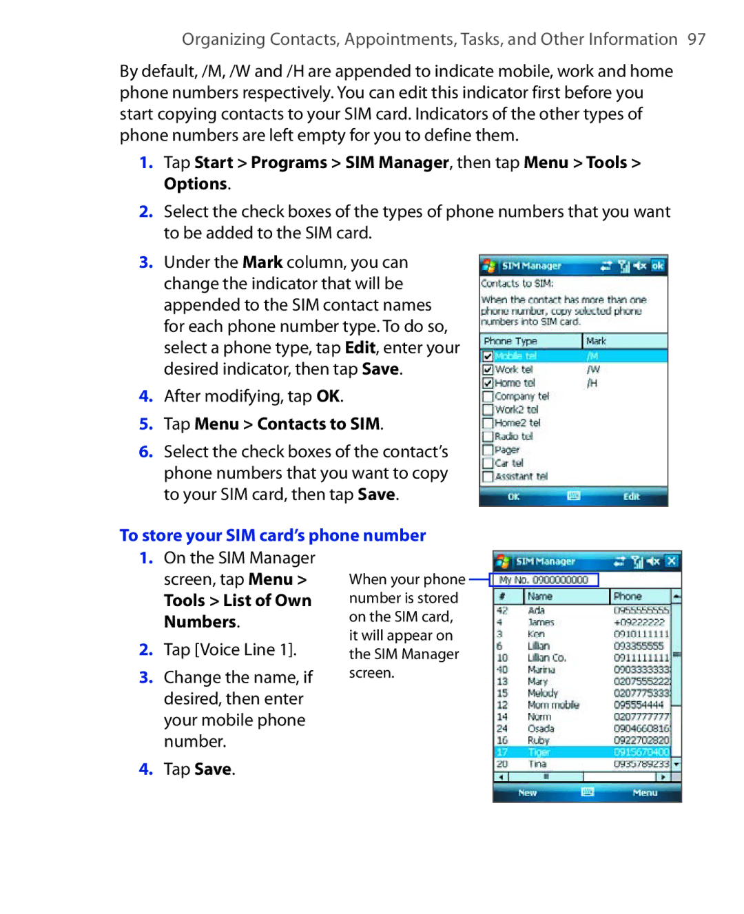 HTC Xda orbit 2 Tap Start Programs SIM Manager, then tap Menu Tools Options, Tap Menu Contacts to SIM, Tools List of Own 