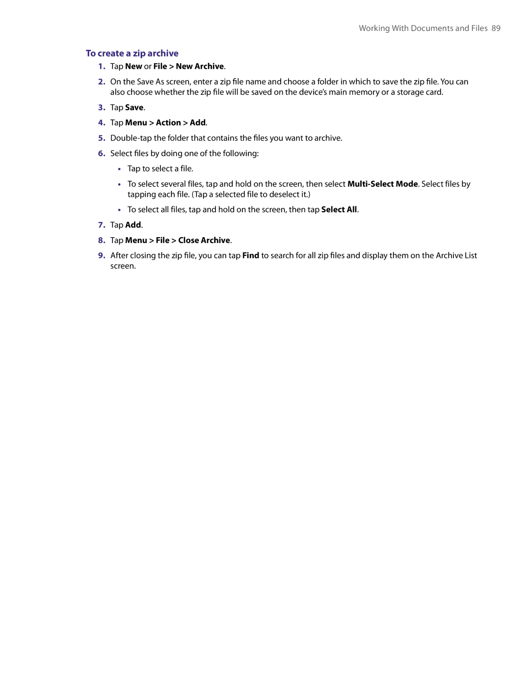 HTC XV6800 To create a zip archive, Tap New or File New Archive, Tap Menu Action Add, Tap Menu File Close Archive 