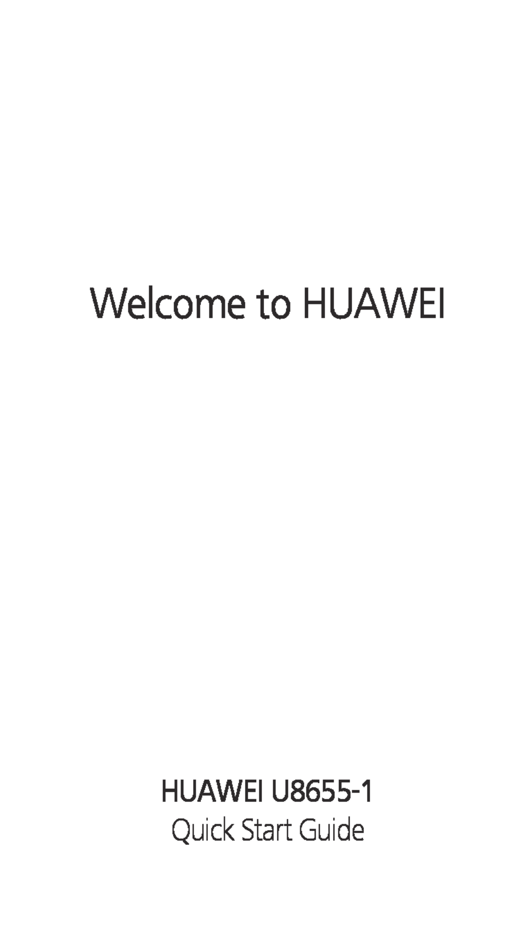 Huawei quick start Welcome to HUAWEI, HUAWEI U8655-1 Quick Start Guide 