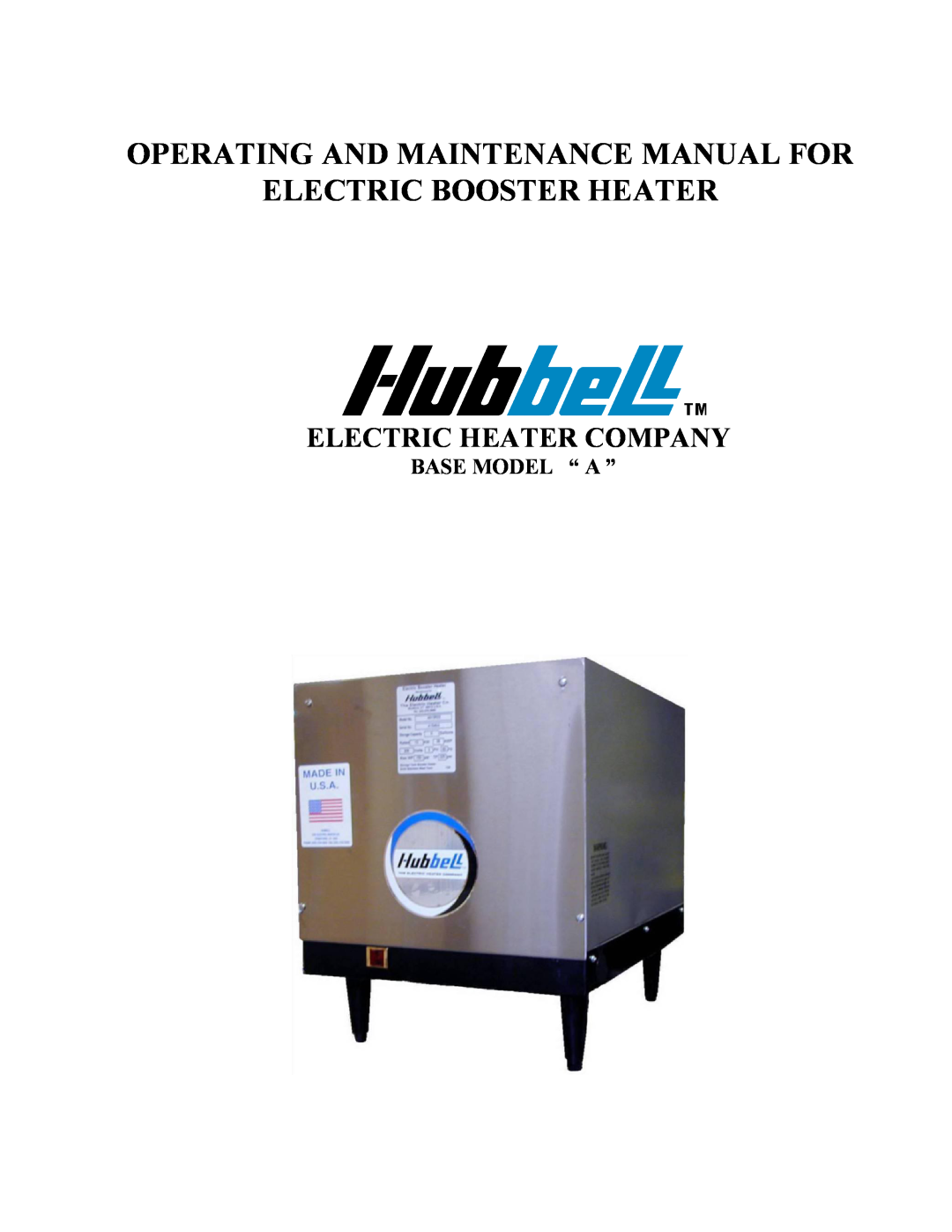 Hubbell Electric Heater Company manual Base Model “ A ”, Operating And Maintenance Manual For, Electric Booster Heater 