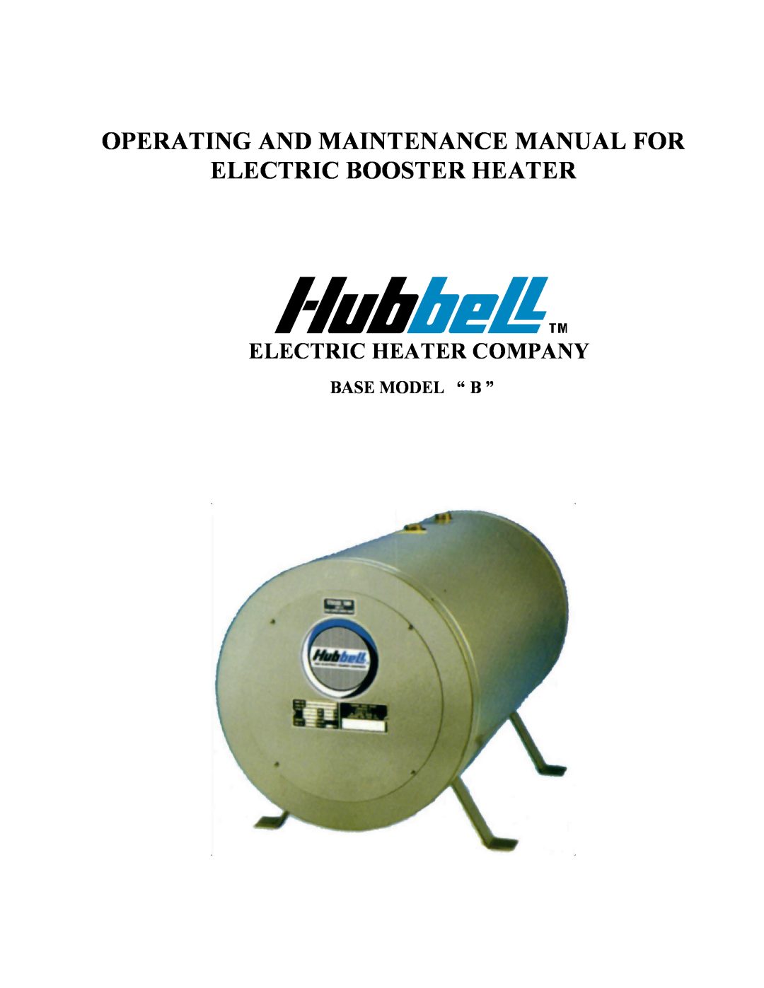 Hubbell Electric Heater Company manual Base Model “ B ”, Operating And Maintenance Manual For, Electric Booster Heater 