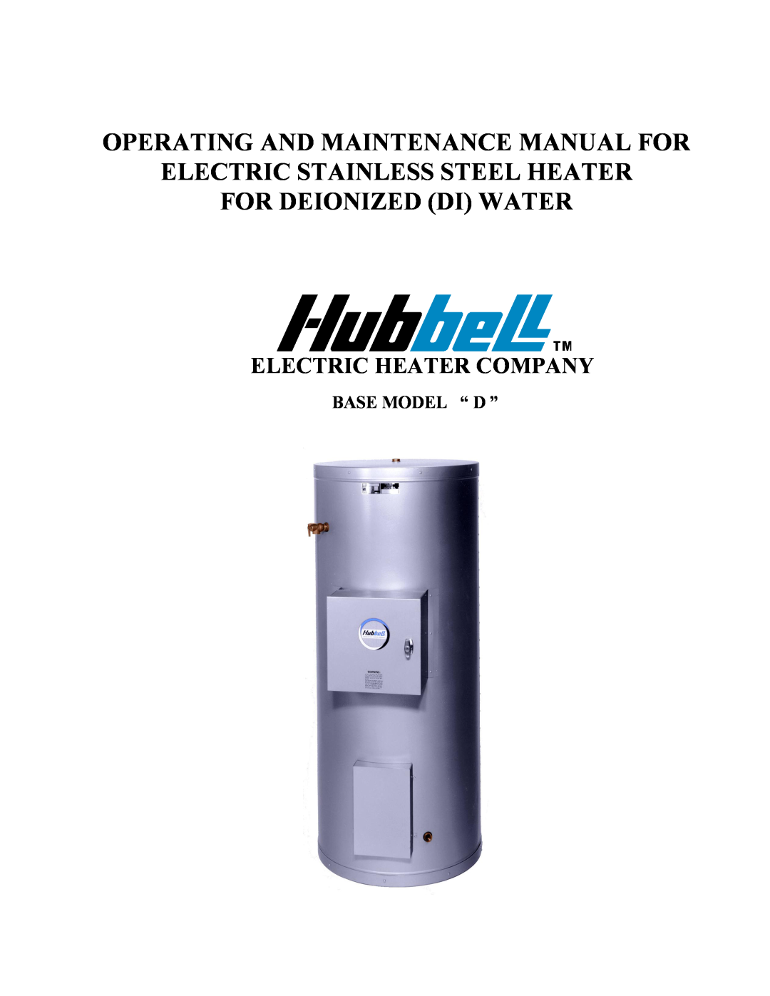Hubbell Electric Heater Company manual Base Model “ D ”, Operating And Maintenance Manual For, For Deionized Di Water 