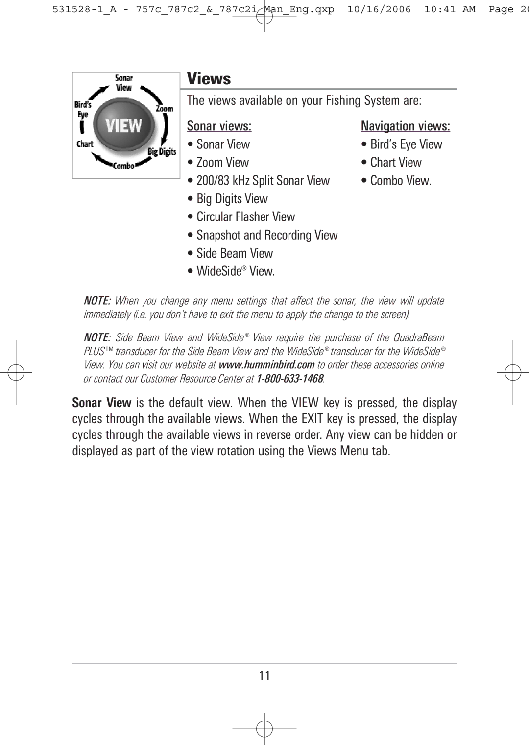 Humminbird 787c2i Views available on your Fishing System are Sonar views, Sonar View, Zoom View Chart View, Combo View 