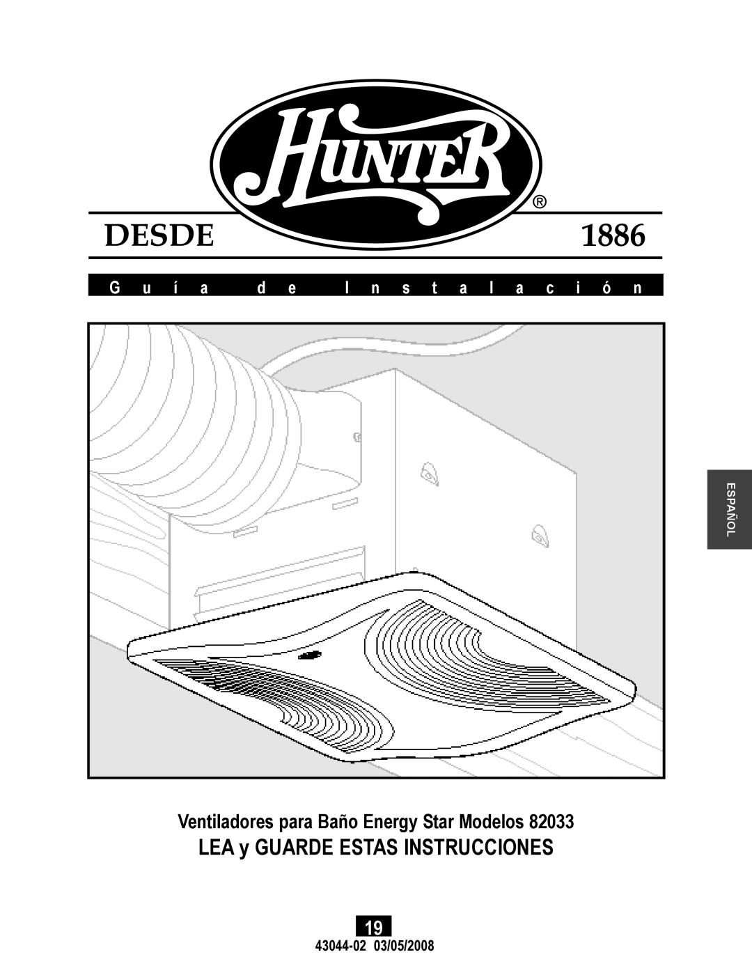 Hunter Fan 82033 LEA y GUARDE ESTAS INSTRUCCIONES, Ventiladores para Baño Energy Star Modelos, G u í a, 43044-0203/05/2008 