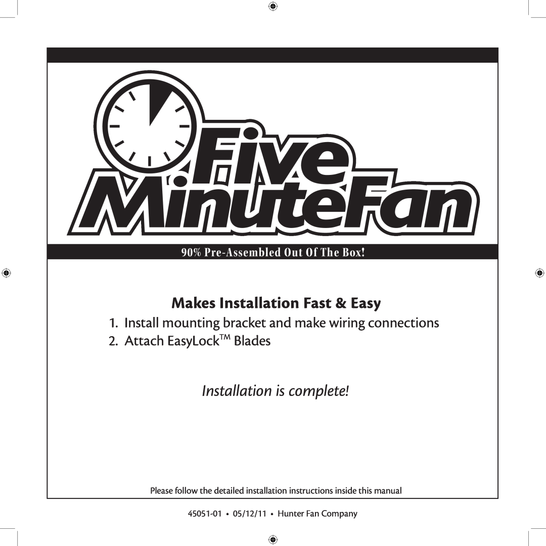 Hunter Fan 7 installation manual 90% Pre-AssembledOut Of The Box, Makes Installation Fast & Easy, Installation is complete 