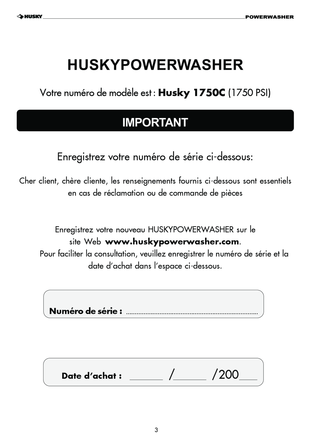 Husky 1750 PSL warranty Enregistrez votre numéro de série ci-dessous, Votre numéro de modèle est : Husky 1750C 1750 PSI 