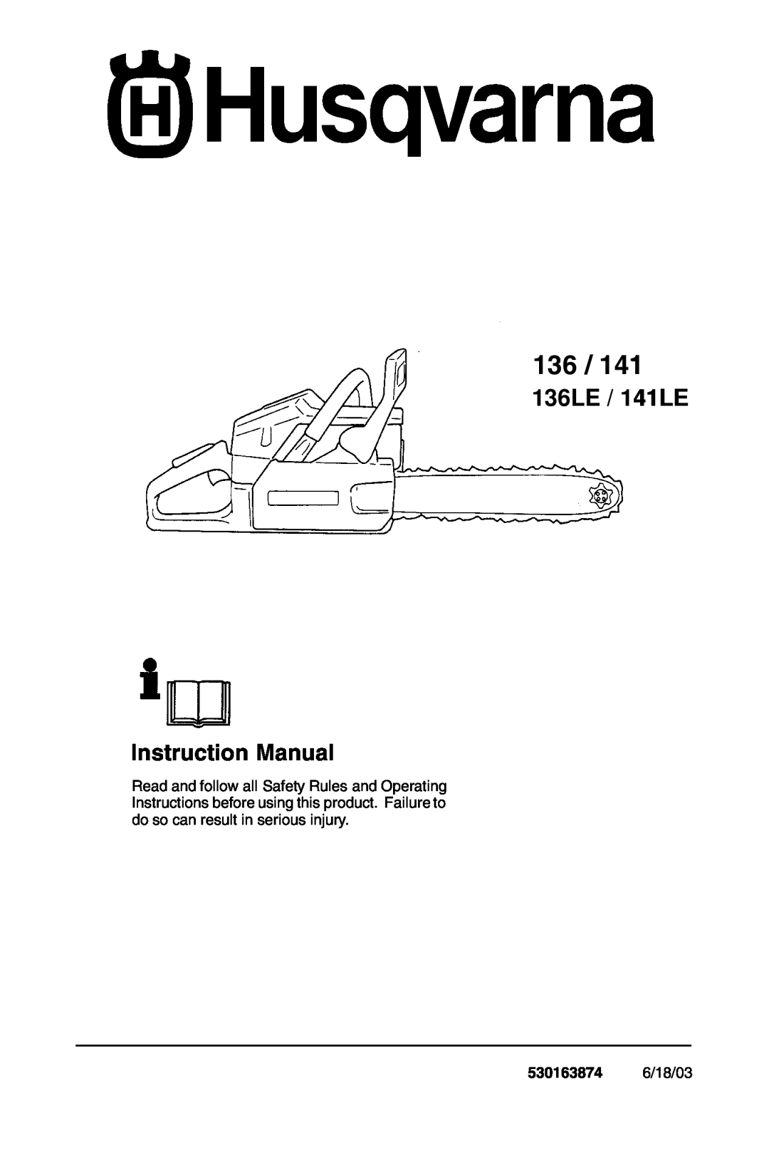 Husqvarna 136, 141, 136LE, 141LE instruction manual 530163874 6/18/03, 136LE / 141LE Instruction Manual 