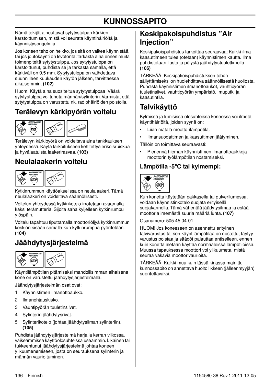 Husqvarna 140E TRIOBRAKE, 135E Terälevyn kärkipyörän voitelu, Neulalaakerin voitelu, Jäähdytysjärjestelmä, Talvikäyttö 