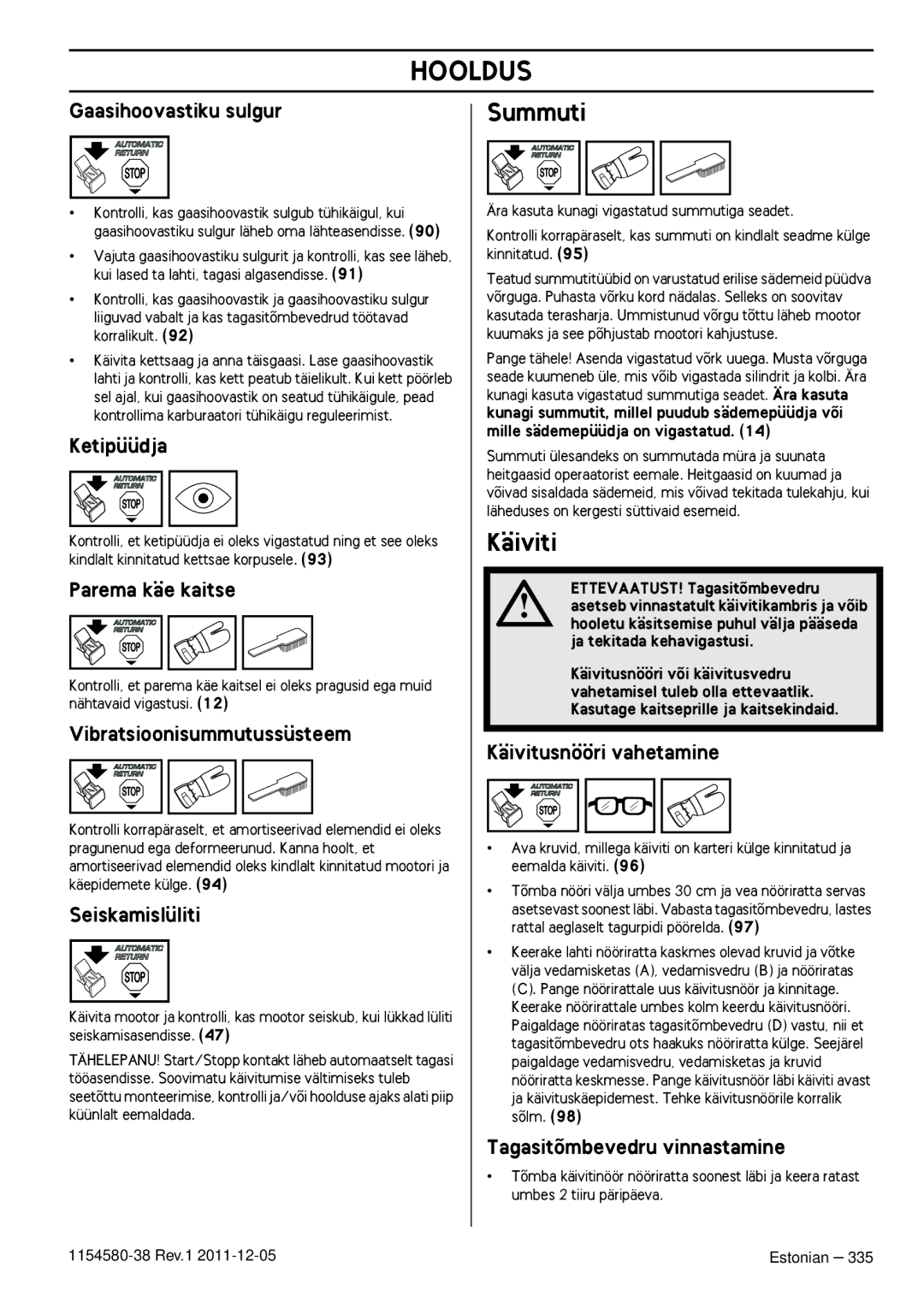 Husqvarna 140E TRIOBRAKE, 135E Summuti, Käiviti, Käivitusnööri vahetamine, Tagasitõmbevedru vinnastamine 