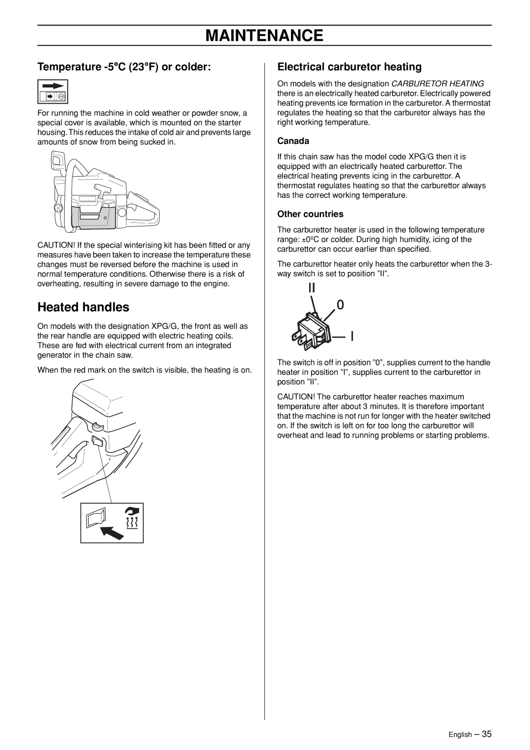 Husqvarna 362XP Heated handles, Temperature -5C 23F or colder, Electrical carburetor heating, Canada, Other countries 