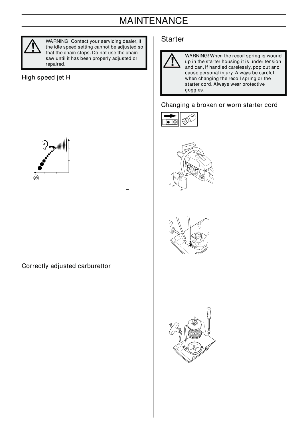 Husqvarna 365, 372XP Starter, High speed jet H, Correctly adjusted carburettor, Changing a broken or worn starter cord 