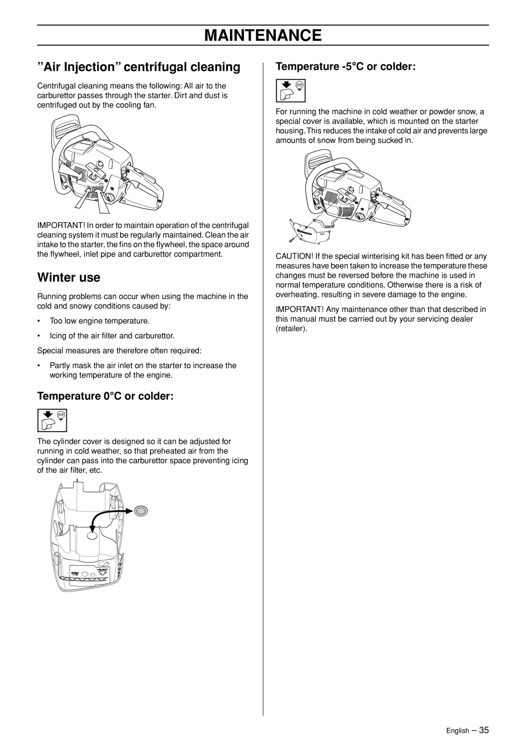 Husqvarna 455 RANCHER Air Injection centrifugal cleaning, Winter use, Temperature 0C or colder, Temperature -5C or colder 