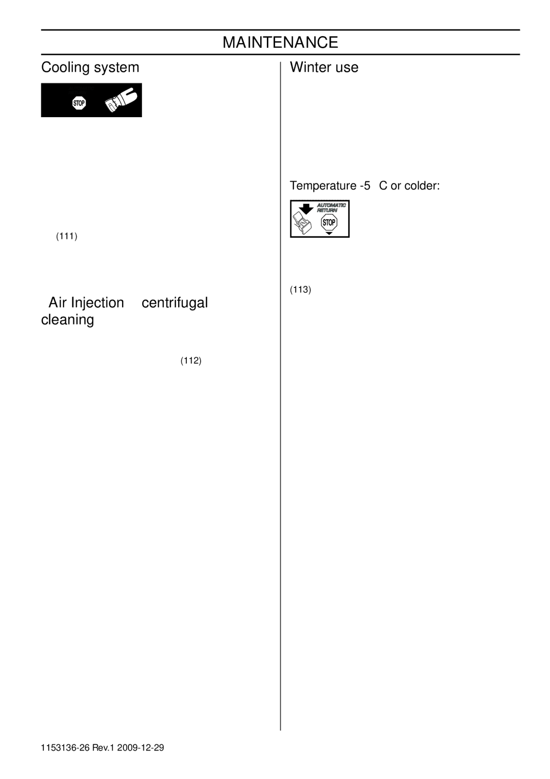 Husqvarna 965084001, 966906636 Cooling system, Air Injection centrifugal cleaning, Winter use, Temperature -5C or colder 
