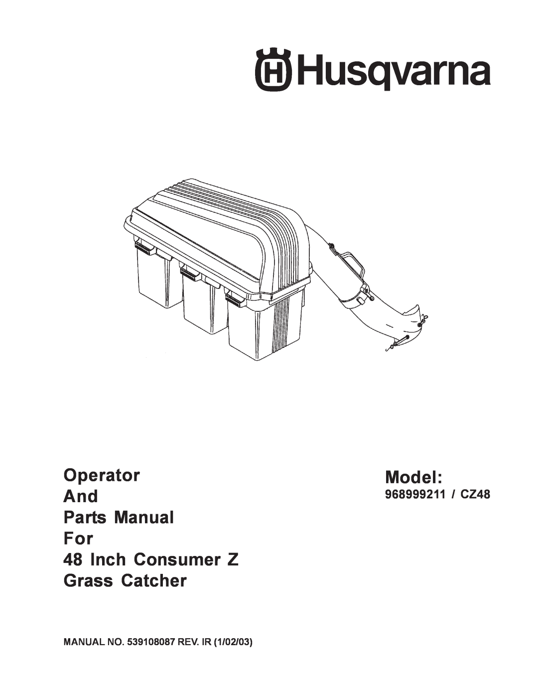 Husqvarna 968999211 / CZ48 manual MANUAL NO. 539108087 REV. IR 1/02/03, Operator, Model, Parts Manual, Inch Consumer Z 