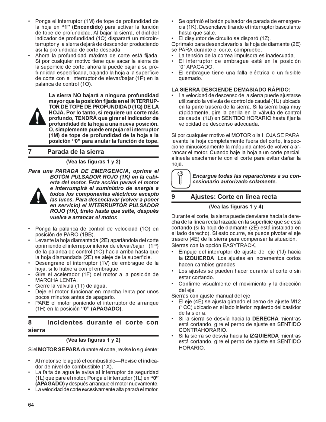 Husqvarna FS 8400 D, FS 6600 D Parada de la sierra, Incidentes durante el corte con Sierra, Ajustes Corte en línea recta 