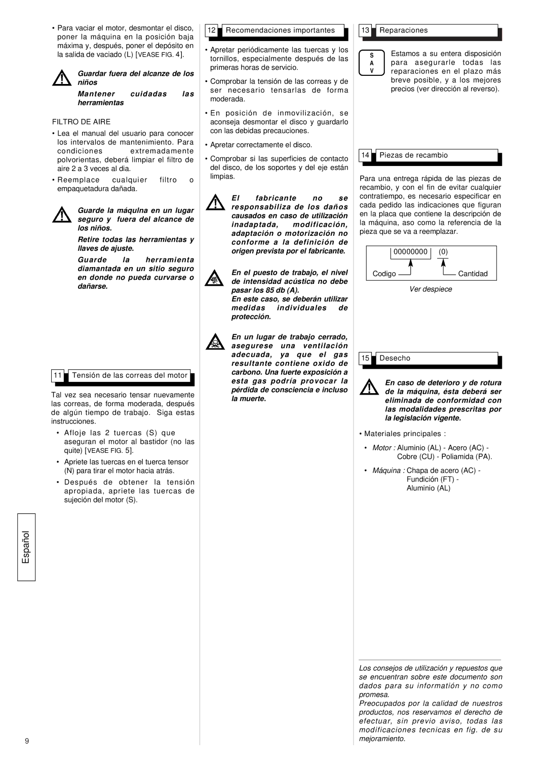 Husqvarna FS309, FS 305 Mantener cuidadas las herramientas, La muerte, Desecho, De la máquina, ésta deberá ser, Con, Por 