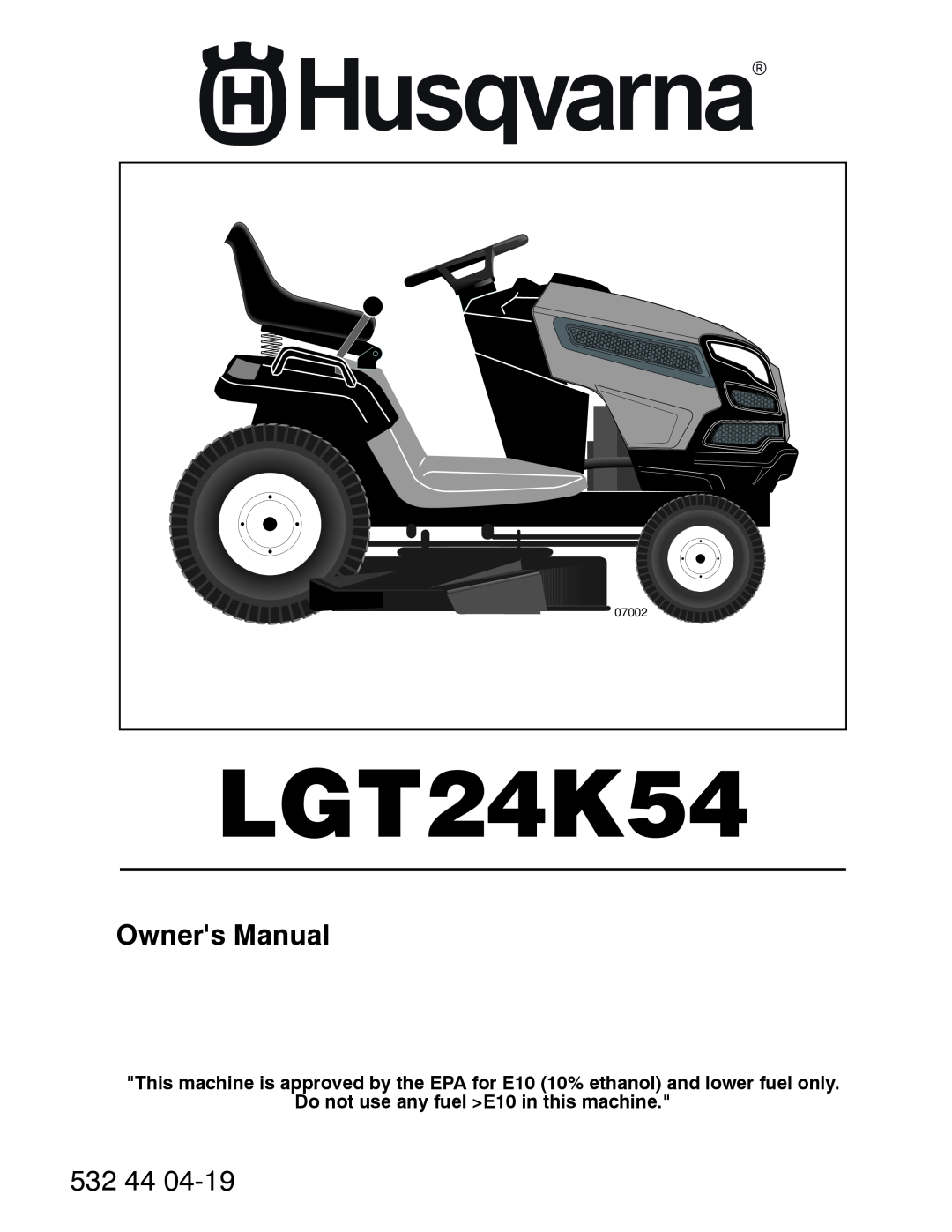 Husqvarna LGT24K54 owner manual Owners Manual, Do not use any fuel E10 in this machine, 532 44, 07002 