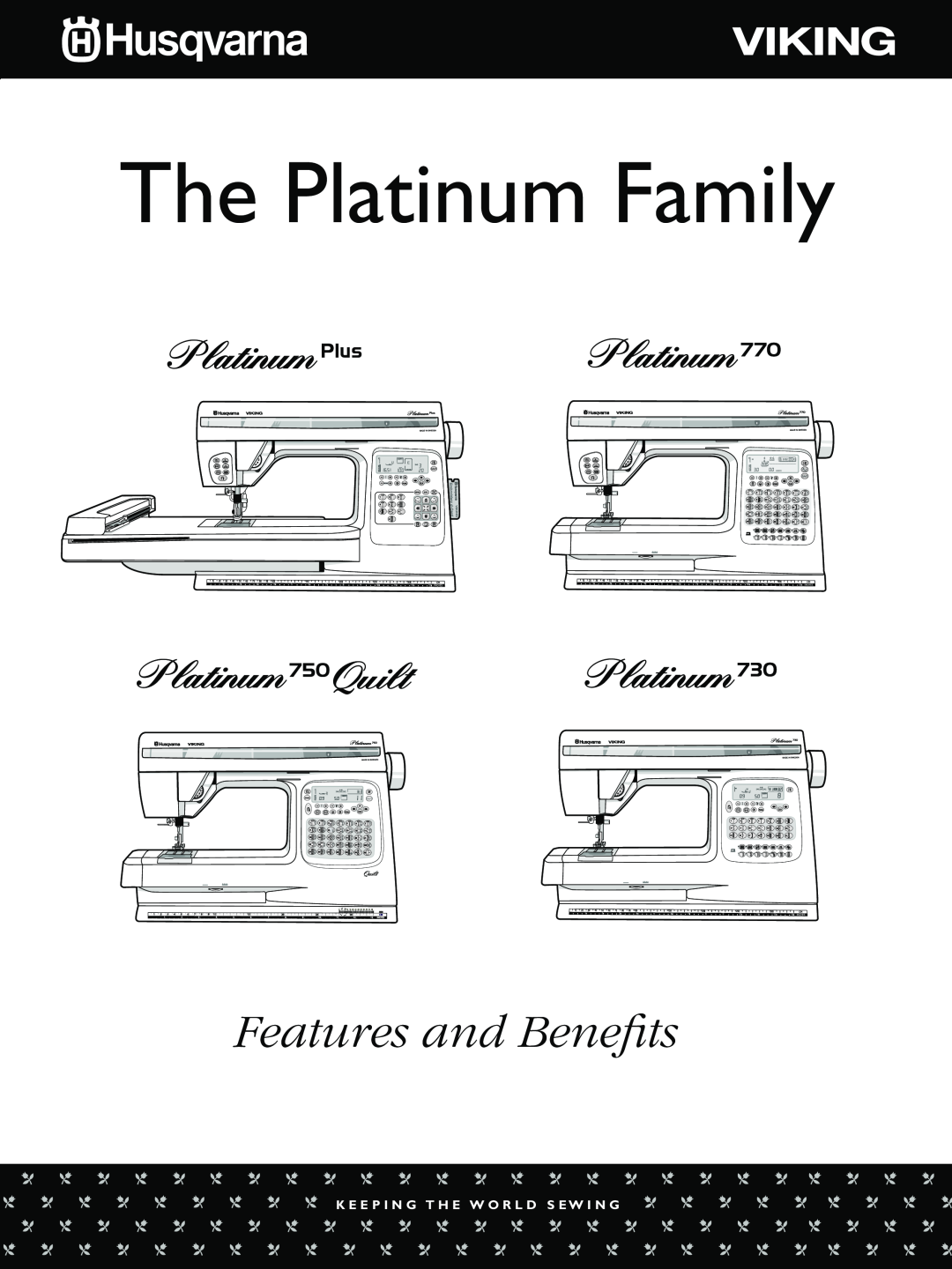 Husqvarna PLUS manual The Platinum Family, Features and Benefits, K E E P I N G T H E W O R L D S E W I N G 