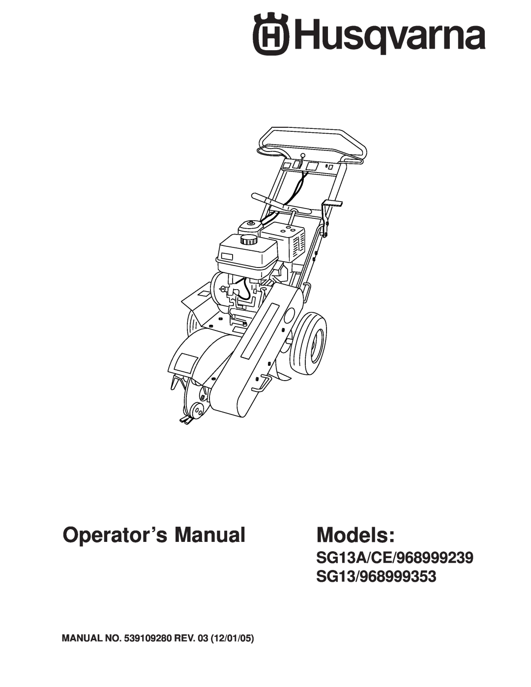 Husqvarna SG13/968999353 manual SG13A/CE/968999239, MANUAL NO. 539109280 REV. 03 12/01/05, Operator’s Manual, Models 