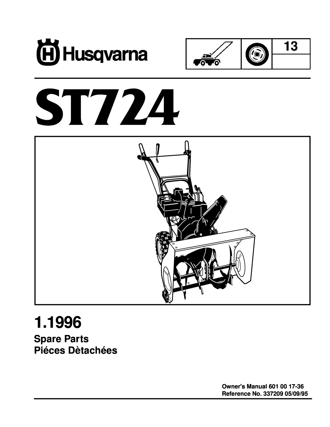 Husqvarna ST724 owner manual 1.1996, Spare Parts Piéces Dètachées, Owners Manual 601 00, Reference No. 337209 05/09/95 