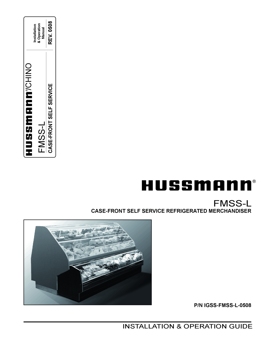 hussman operation manual Chino, Case-front Self Service Refrigerated Merchandiser, P/N IGSS-FMSS-L-0508, Fmss-L, Manual 